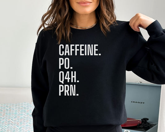 Caffeine Po Q4H Prn Nurse Sweatshirt PRN Nurse Shirt Funny Nurse Sweatshirt Healthcare Worker Shirt Gift For Nurse Funny Coffee Shirt