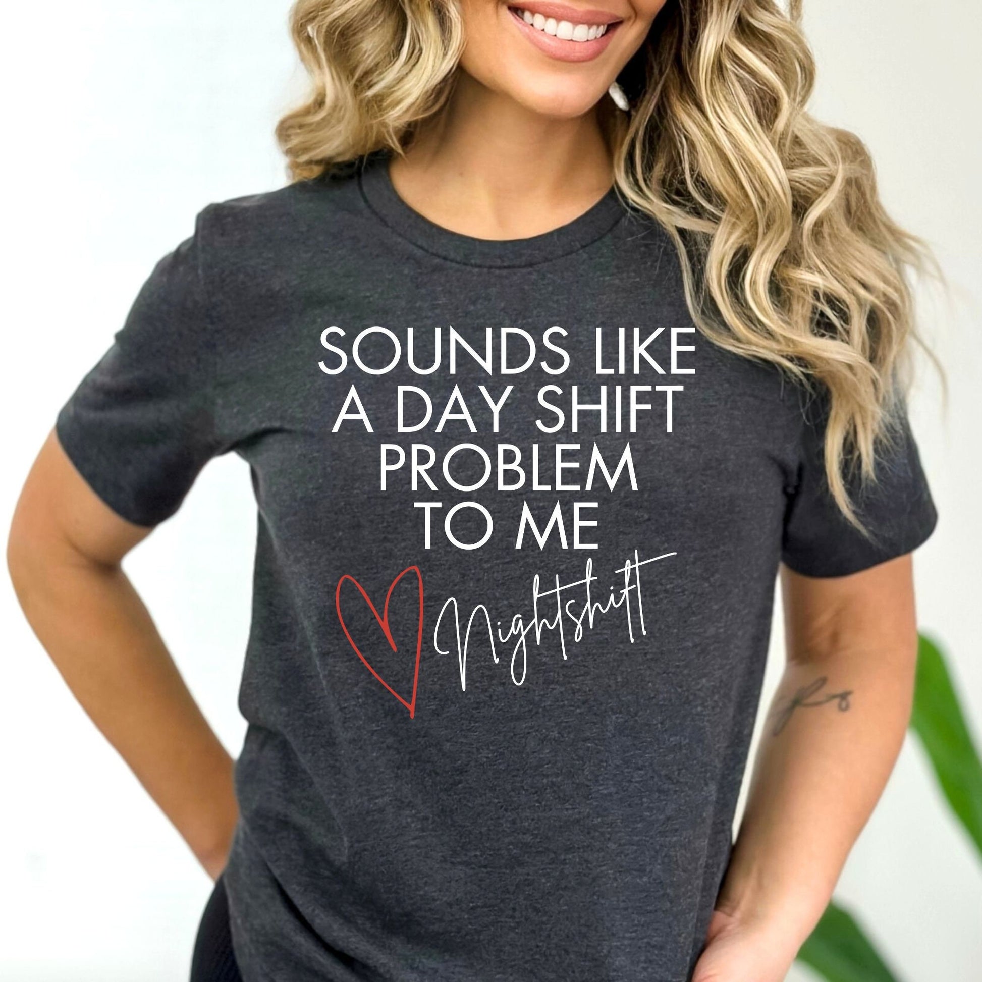 Funny Nurse Shirt Sounds Like A Day Shift Problem Night Shift Squad Tshirt Registered Nurse Graduation Gift
