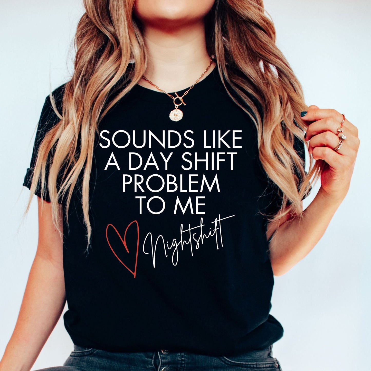 Funny Nurse Shirt Sounds Like A Day Shift Problem Night Shift Squad Tshirt Registered Nurse Graduation Gift