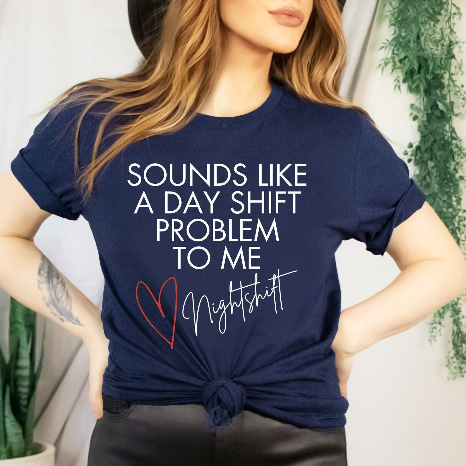 Funny Nurse Shirt Sounds Like A Day Shift Problem Night Shift Squad Tshirt Registered Nurse Graduation Gift