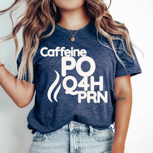 Caffeine PO Q4H PRN Shirt PRN Nurse Tee Nurse T-Shirt Funny Nurse Gift Nurse Coffee Shirt Healthcare Worker Gift